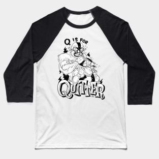 Q is for Quitter Baseball T-Shirt